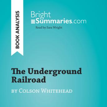 The Underground Railroad by Colson Whitehead (Book Analysis): Detailed Summary, Analysis and Reading Guide