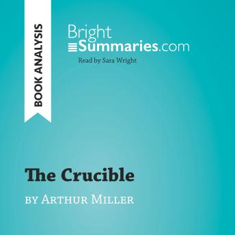 The Crucible by Arthur Miller (Book Analysis): Detailed Summary, Analysis and Reading Guide