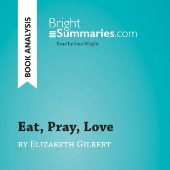 Eat, Pray, Love by Elizabeth Gilbert (Book Analysis): Detailed Summary, Analysis and Reading Guide