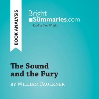 The Sound and the Fury by William Faulkner (Book Analysis): Detailed Summary, Analysis and Reading Guide
