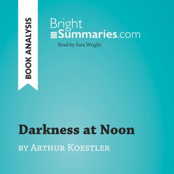 Darkness at Noon by Arthur Koestler (Book Analysis): Detailed Summary, Analysis and Reading Guide