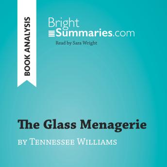 The Glass Menagerie by Tennessee Williams (Book Analysis): Detailed Summary, Analysis and Reading Guide