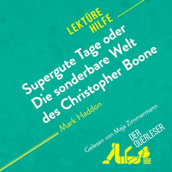 [German] - Supergute Tage oder Die sonderbare Welt des Christopher Boone von Mark Haddon (Lektürehilfe): Detaillierte Zusammenfassung, Personenanalyse und Interpretation