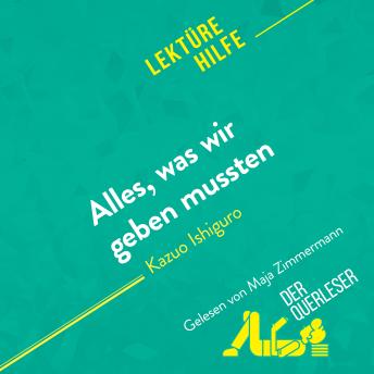 [German] - Alles, was wir geben mussten von Kazuo Ishiguro (Lektürehilfe): Detaillierte Zusammenfassung, Personenanalyse und Interpretation