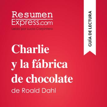 [Spanish] - Charlie y la fábrica de chocolate de Roald Dahl (Guía de lectura): Resumen y análisis completo