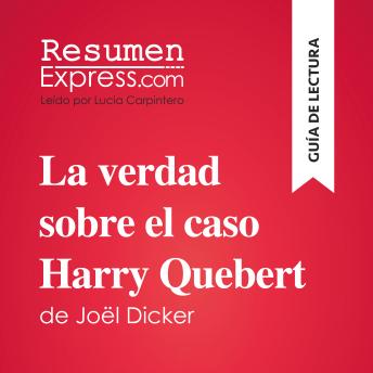 [Spanish] - La verdad sobre el caso Harry Quebert de Joël Dicker (Guía de lectura): Resumen y análisis completo