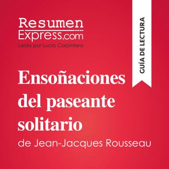 [Spanish] - Ensoñaciones del paseante solitario de Jean-Jacques Rousseau (Guía de lectura): Resumen y análisis completo