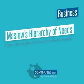 Maslow's Hierarchy of Needs: Gain vital insights into how to motivate people