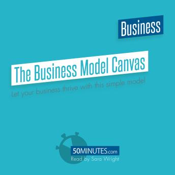 The Business Model Canvas: Let your business thrive with this simple model