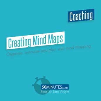 Creating Mind Maps: Organise, innovate and plan with mind mapping