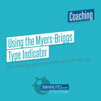Using the Myers-Briggs Type Indicator: How knowing your personality type can help you