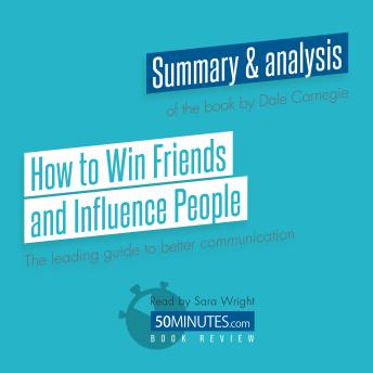 How to Win Friends and Influence People by Dale Carnegie: The leading guide to better communication