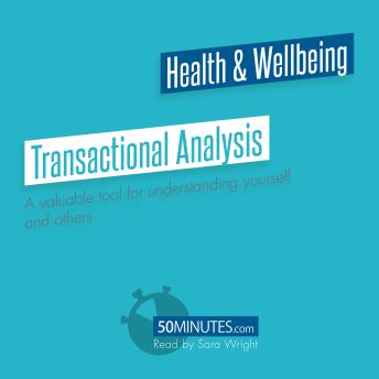 Transactional Analysis: A valuable tool for understanding yourself and others