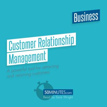 Customer Relationship Management: A powerful tool for attracting and retaining customers