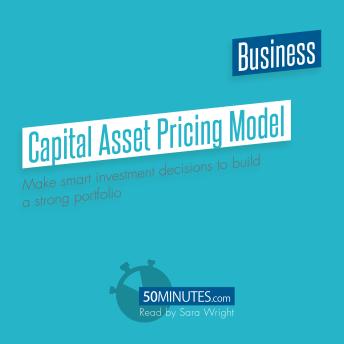 Capital Asset Pricing Model: Make smart investment decisions to build a strong portfolio