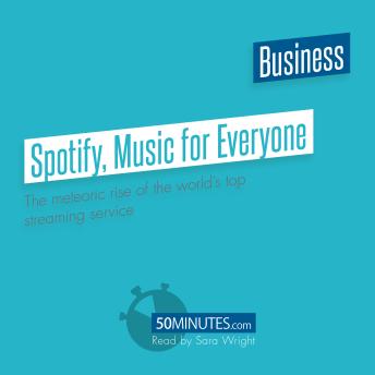 Spotify, Music for Everyone: The meteoric rise of the world's top streaming service