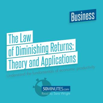 The Law of Diminishing Returns: Theory and Applications: Understand the fundamentals of economic productivity