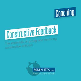 Constructive Feedback: The essentials of giving and receiving constructive criticism