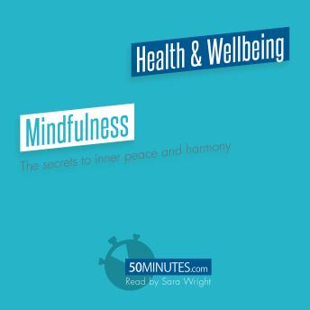 Mindfulness: The secrets to inner peace and harmony