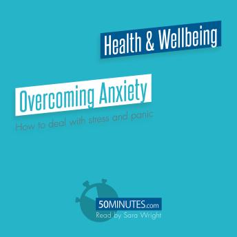 Overcoming Anxiety: How to deal with stress and panic