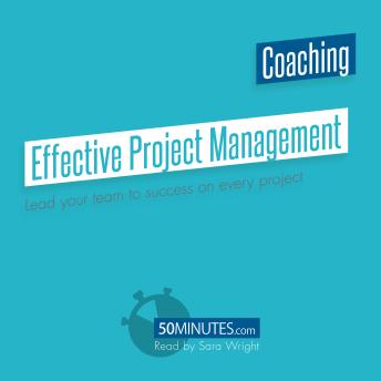 Effective Project Management: Lead your team to success on every project