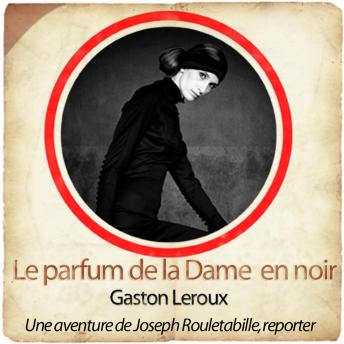 Rouletabille : le parfum de la dame en noir, Audio book by Gaston LeRoux