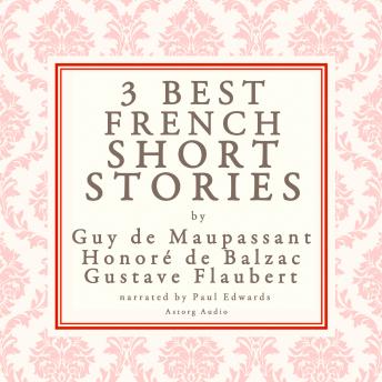 Balzac, Maupassant & Flaubert: 3 best short stories