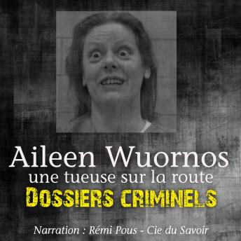 [French] - DossiersCriminels: Aileen Wuornos, Tueuse sur la route: Dossiers Criminels