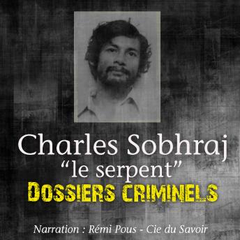 [French] - Dossiers Criminels: Charles Sobhraj, Le Serpent: Dossiers Criminels