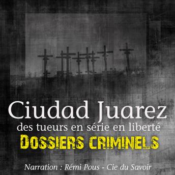 [French] - Dossiers Criminels: Ciudad Juarez, Terrain de jeu pour serial killer: Dossiers Criminels