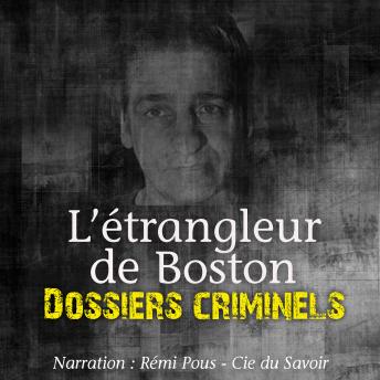 [French] - Dossiers Criminels: L'Etrangleur de Boston: Dossiers Criminels