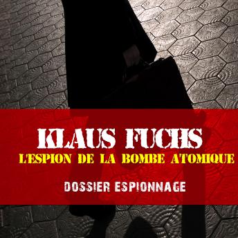 Les plus grandes affaires d'espionnage : klaus Fuchs