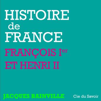Histoire de France : François Ier et Henri II