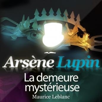 Arsène Lupin : La demeure mystérieuse, Audio book by Maurice Leblanc