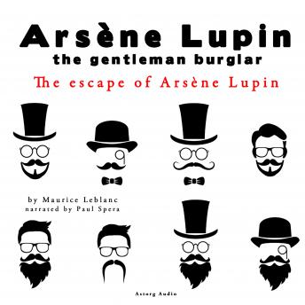 The Escape of Arsène Lupin, the Adventures of Arsène Lupin the Gentleman Burglar: intégrale