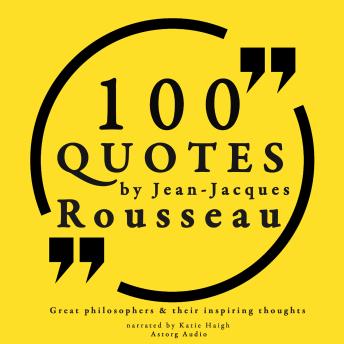 100 quotes by Rousseau: Great philosophers & their inspiring thoughts, Audio book by Jean-Jacques Rousseau