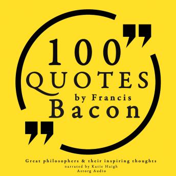 100 quotes by Francis Bacon: Great philosophers & their inspiring thoughts