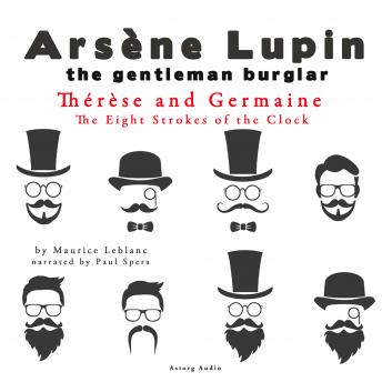 Thérèse and Germaine, The Eight Strokes of the Clock, The adventures of Arsène Lupin, Audio book by Maurice Leblanc