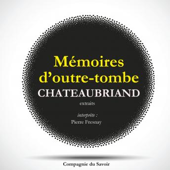 Châteaubriand et son temps - Extrait des mémoires d'Outre-Tombe, Audio book by François-René De Chateaubriand