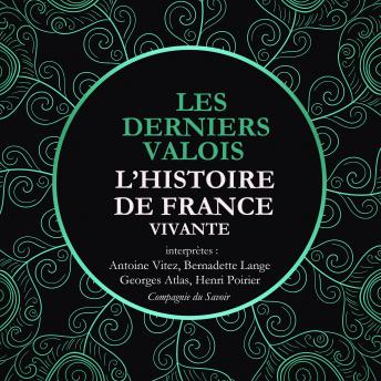 [French] - L'Histoire de France Vivante - Les Derniers Valois, Les Guerres De Religion De Henri II A Henri IV 1547-1589