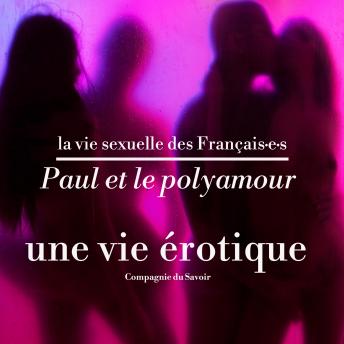 [French] - Paul et le polyamour, une vie érotique: La vie sexuelle des français