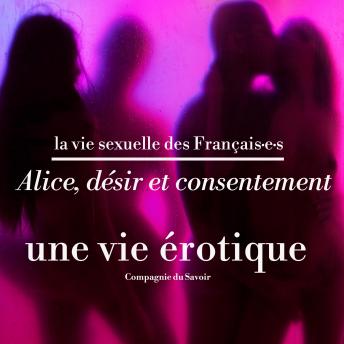 [French] - Alice, désir et consentement, une vie érotique: La vie sexuelle des français