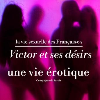 [French] - Victor et ses désirs, une vie érotique: La vie sexuelle des français