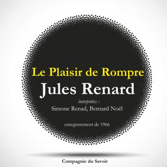 [French] - Le Plaisir de Rompre, une pièce de Jules Renard: Les classiques du théâtre