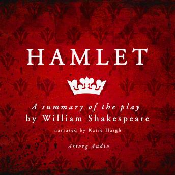 Hamlet by Shakespeare, a summary of the play, William Shakespeare