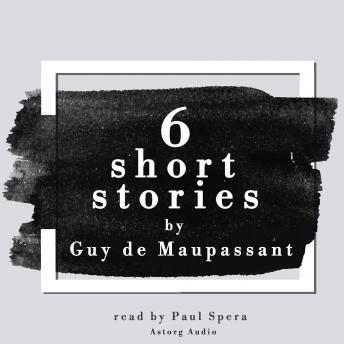 6 short stories by Guy de Maupassant