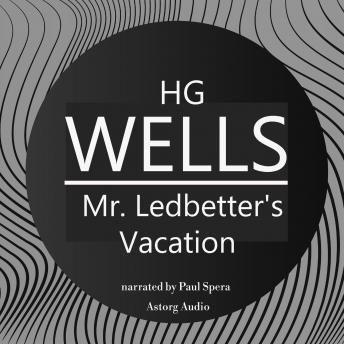 H. G. Wells : Mr. Ledbetter's Vacation, Audio book by H.G. Wells