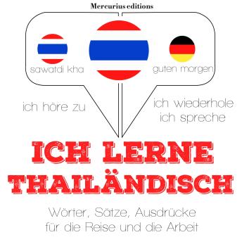 [German] - Ich lerne Thailändisch: Ich höre zu, ich wiederhole, ich spreche : Sprachmethode