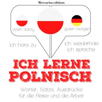 [German] - Ich lerne Polnisch: Ich höre zu, ich wiederhole, ich spreche : Sprachmethode