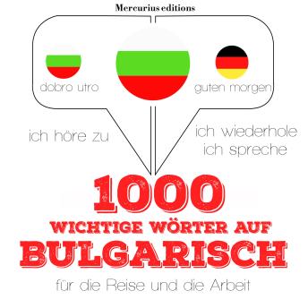 [German] - 1000 wichtige Wörter auf Bulgarisch für die Reise und die Arbeit